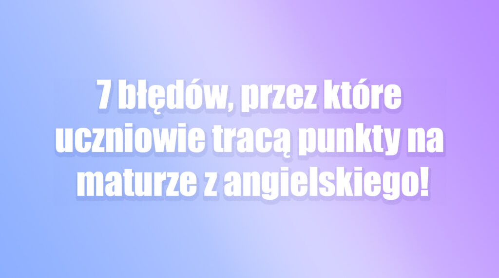 błędy na maturze z języka angielskiego matura 2027