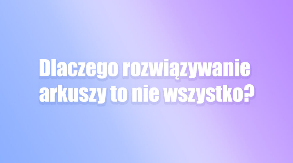 dlaczego rozwiązywanie arkuszy to nie wszytsko matura język angielski 2027