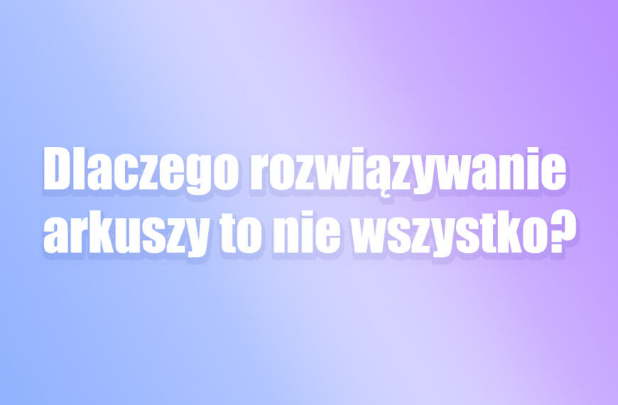 dlaczego rozwiązywanie arkuszy to nie wszytsko matura język angielski 2027
