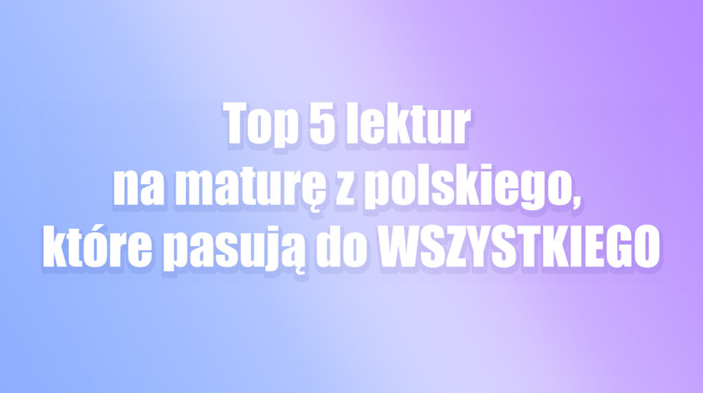 matura język polski notatki opracowania lektury motywy